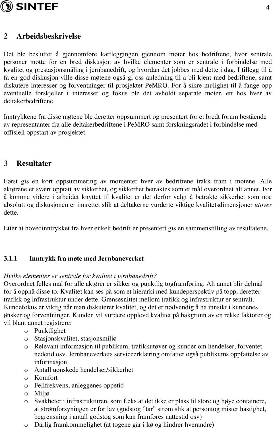 I tillegg til å få en god diskusjon ville disse møtene også gi oss anledning til å bli kjent med bedriftene, samt diskutere interesser og forventninger til prosjektet PeMRO.