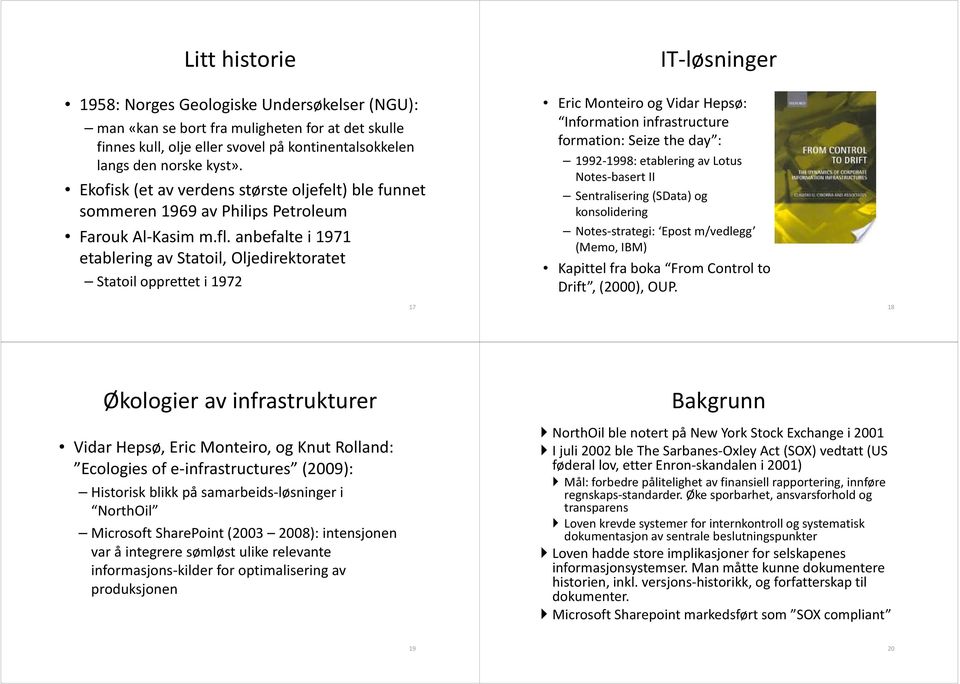 anbefalte i 1971 etablering av Statoil, Oljedirektoratet Statoilopprettet opprettet i 1972 IT løsninger Eric Monteiro og Vidar Hepsø: Information infrastructure formation: Seize the day : 1992 1998: