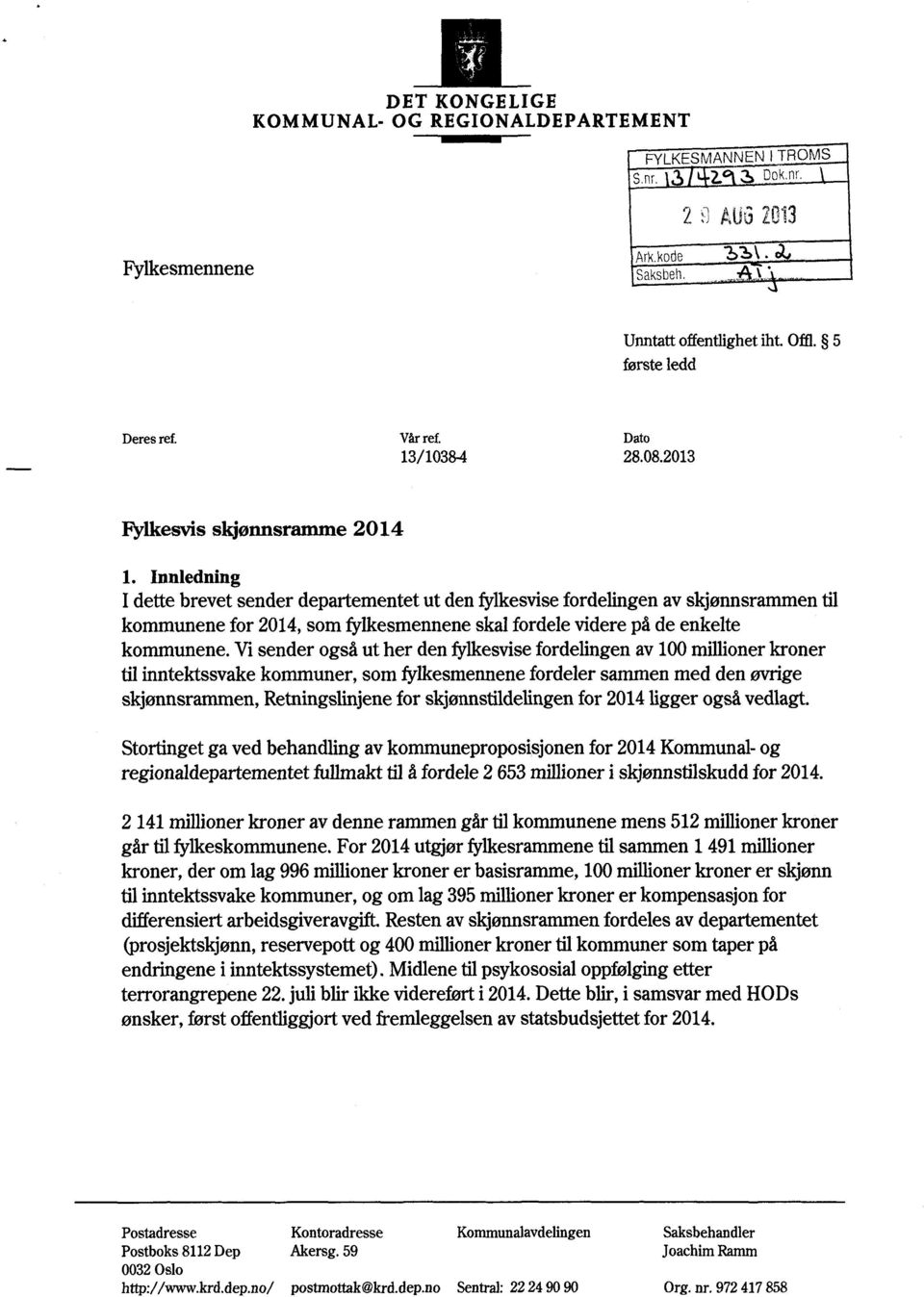 Innledning I dette brevet sender departementet ut den fylkesvisefordelingen av skjønnsrammen til kommunene for 2014,som fylkesmennene skal fordele videre på de enkelte kommunene.