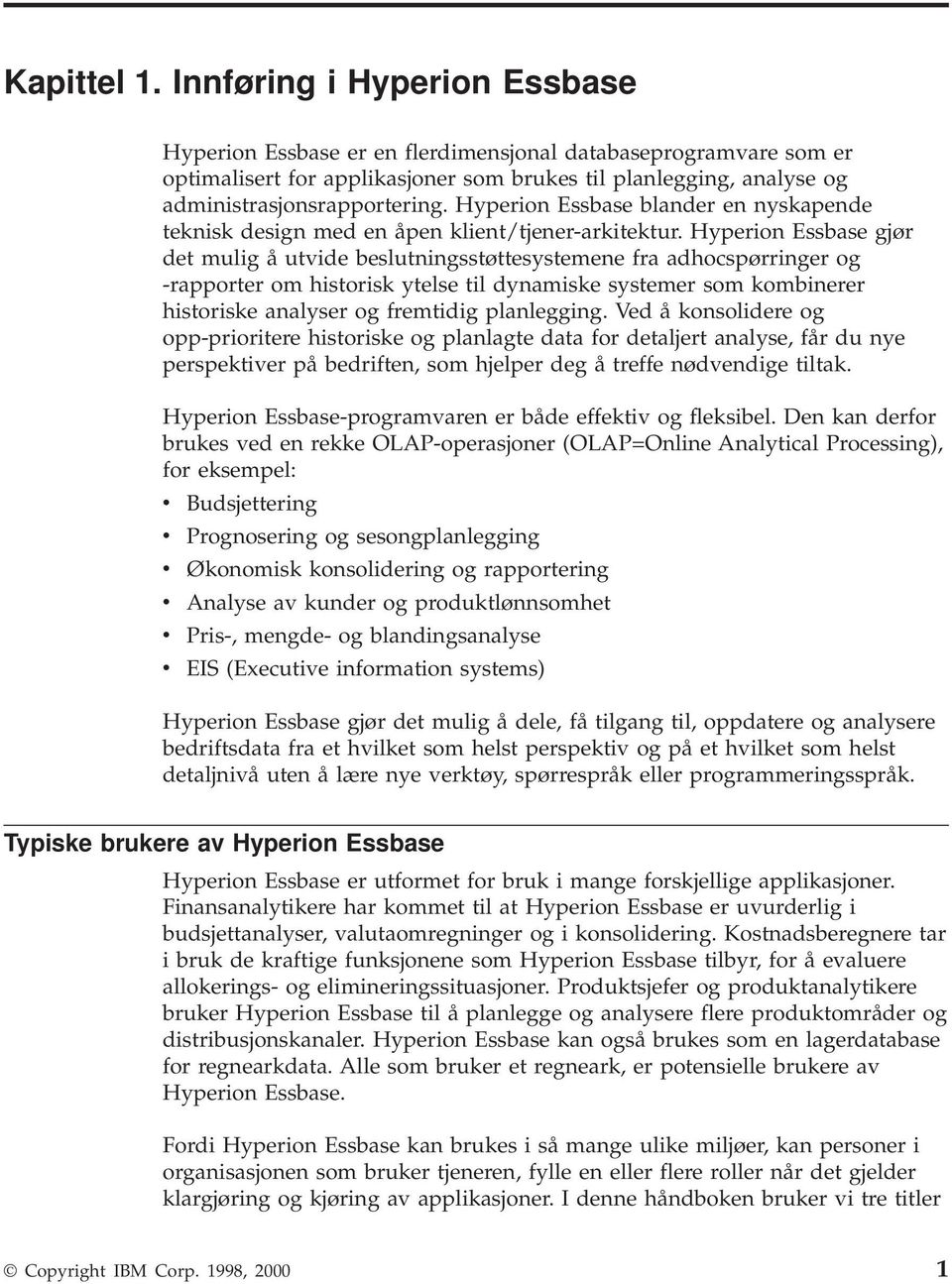 Hyperion Essbase blander en nyskapende teknisk design med en åpen klient/tjener-arkitektur.