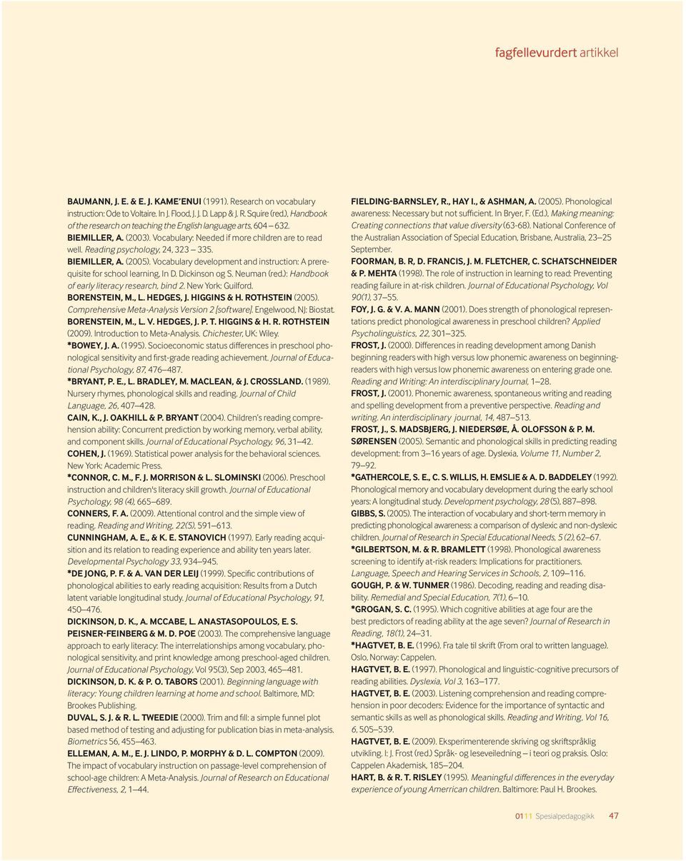 Vocabulary development and instruction: A prerequisite for school learning, In D. Dickinson og S. Neuman (red.): Handbook of early literacy research, bind 2. New York: Guilford. BorenSTein, M., L.