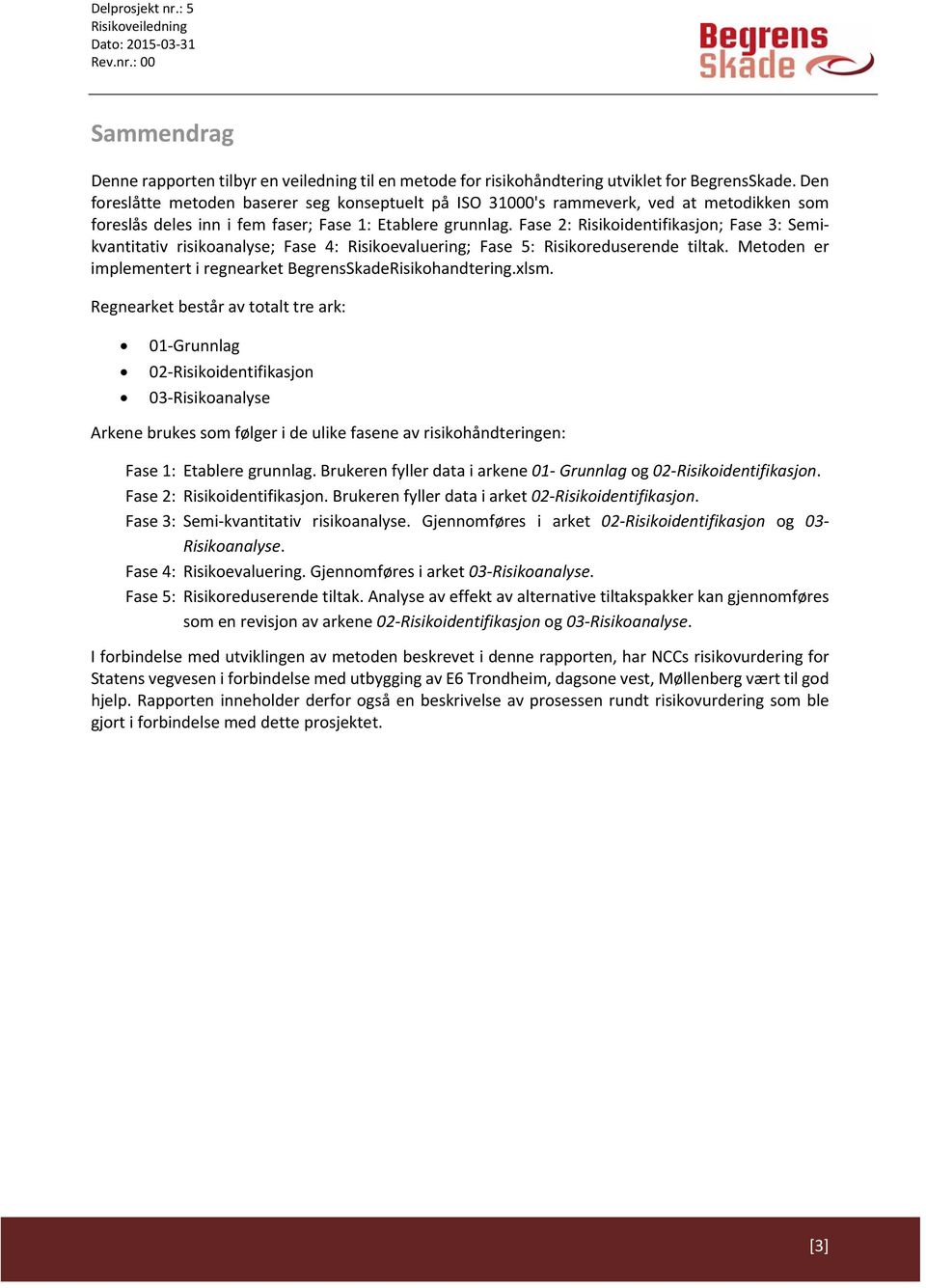 Fase 2: Risikoidentifikasjon; Fase 3: Semikvantitativ risikoanalyse; Fase 4: Risikoevaluering; Fase 5: Risikoreduserende tiltak. Metoden er implementert i regnearket BegrensSkadeRisikohandtering.xlsm.