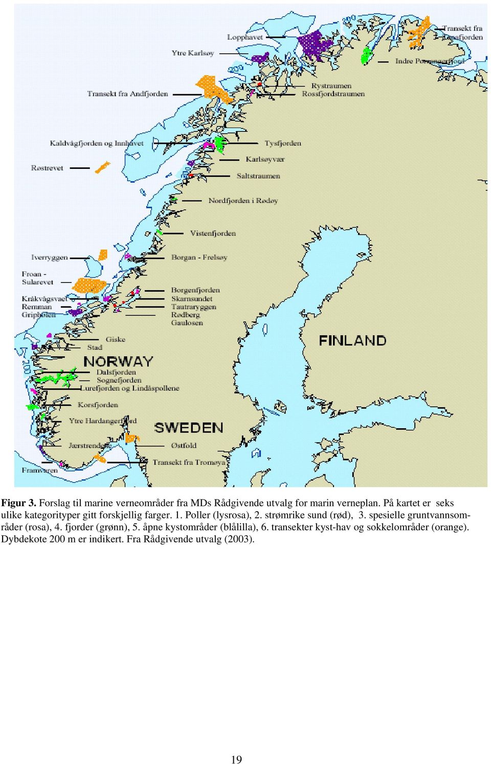 strømrike sund (rød), 3. spesielle gruntvannsområder (rosa), 4. fjorder (grønn), 5.