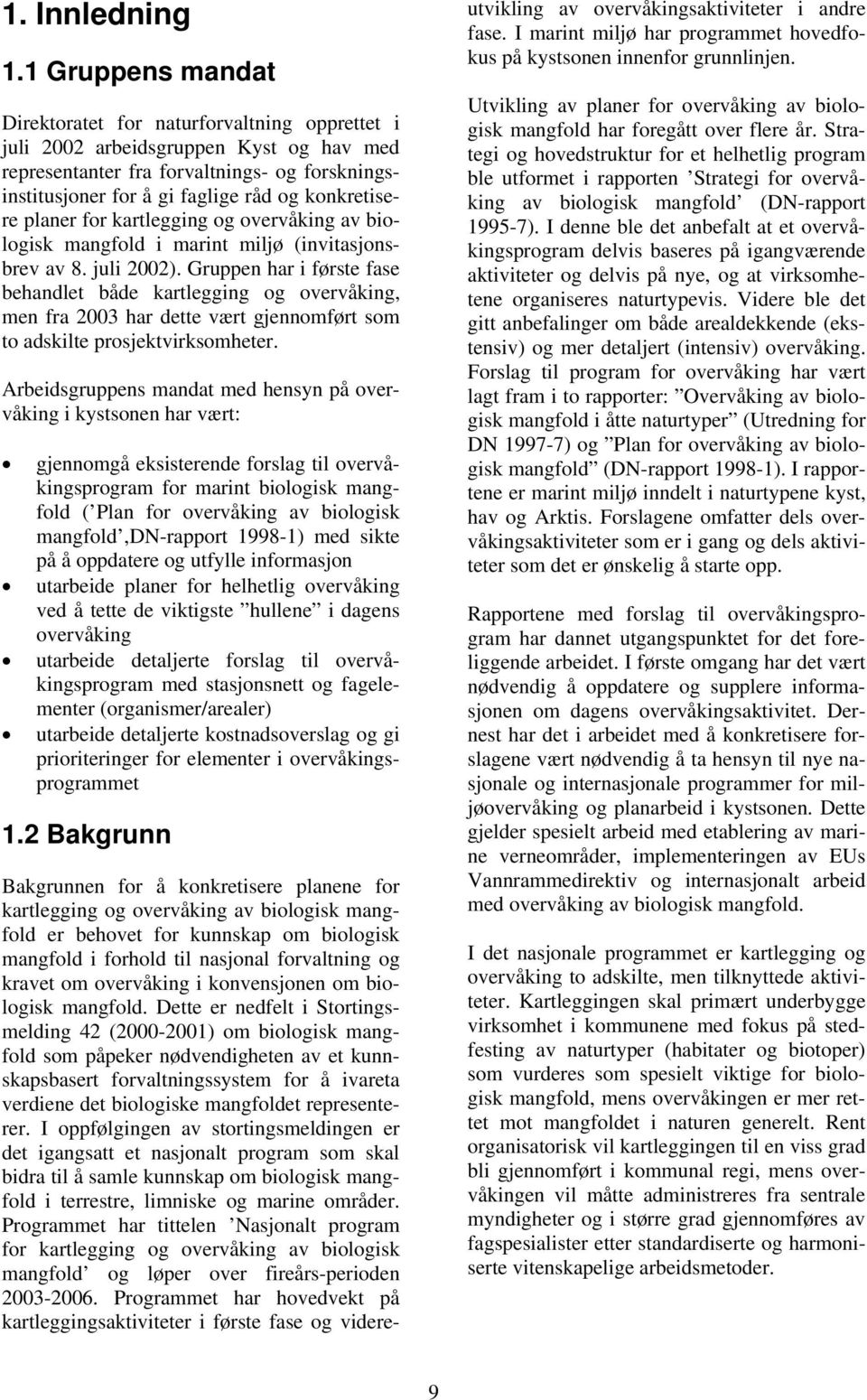 konkretisere planer for kartlegging og overvåking av biologisk mangfold i marint miljø (invitasjonsbrev av 8. juli 2002).