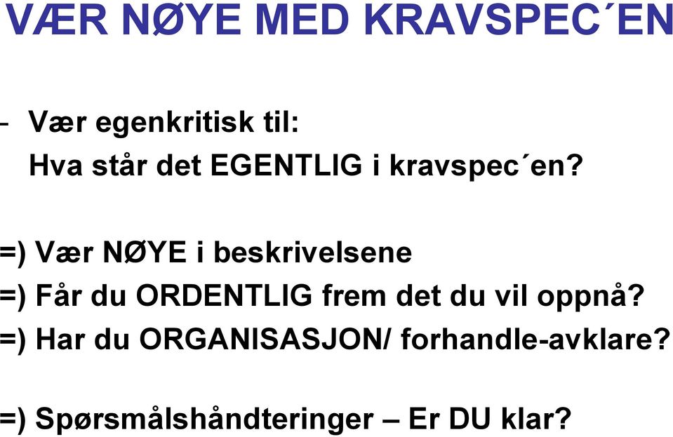 =) Vær NØYE i beskrivelsene =) Får du ORDENTLIG frem det