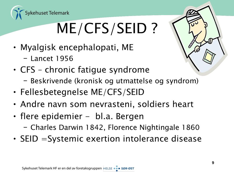 (kronisk og utmattelse og syndrom) Fellesbetegnelse ME/CFS/SEID Andre navn som