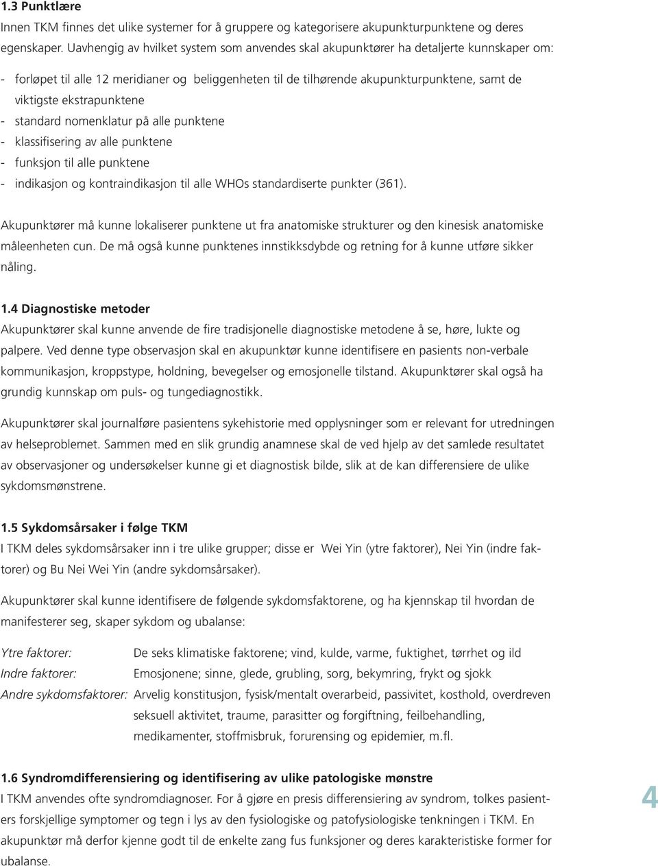 ekstrapunktene - standard nomenklatur på alle punktene - klassifisering av alle punktene - funksjon til alle punktene - indikasjon og kontraindikasjon til alle WHOs standardiserte punkter (361).