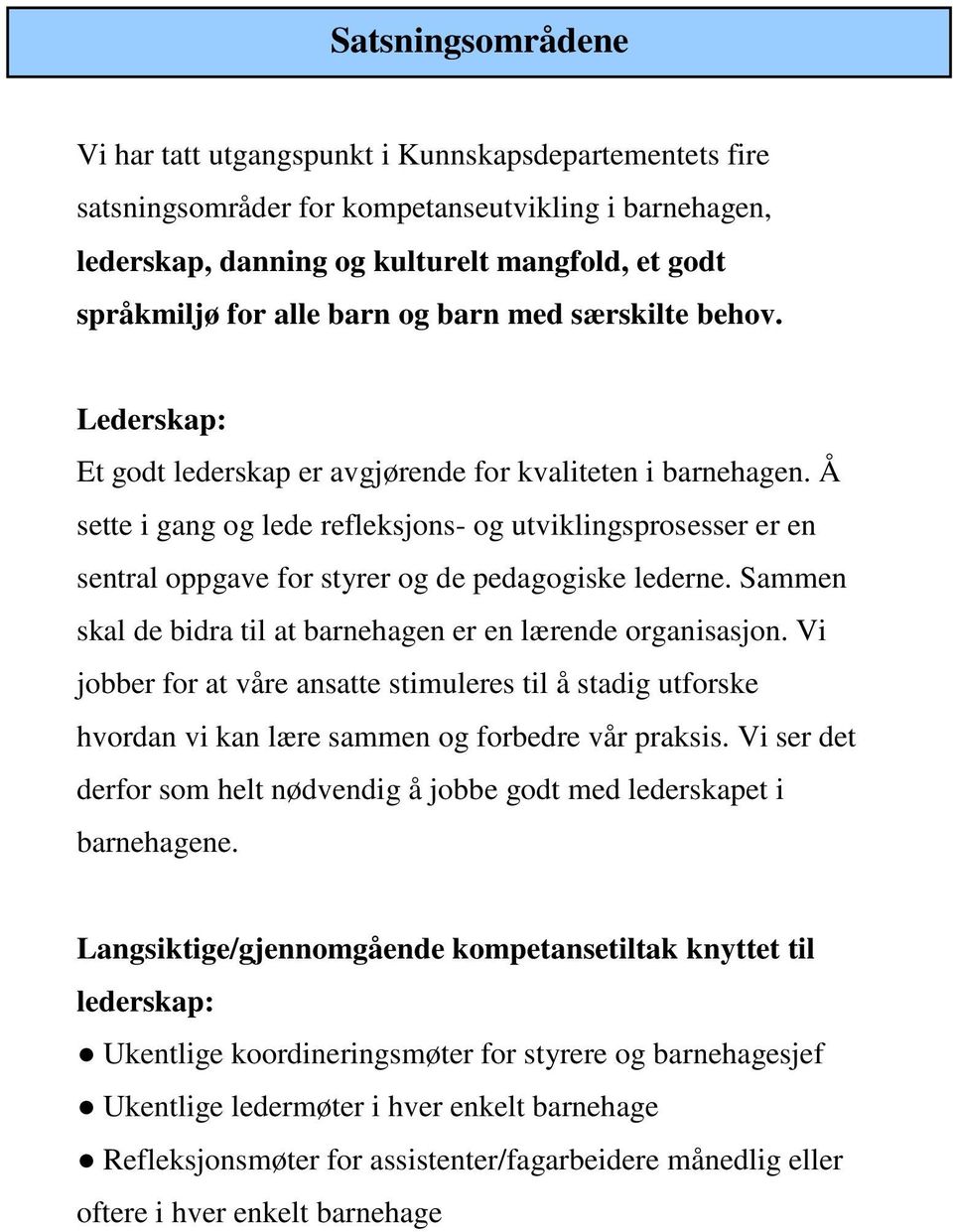 Å sette i gang og lede refleksjons- og utviklingsprosesser er en sentral oppgave for styrer og de pedagogiske lederne. Sammen skal de bidra til at barnehagen er en lærende organisasjon.