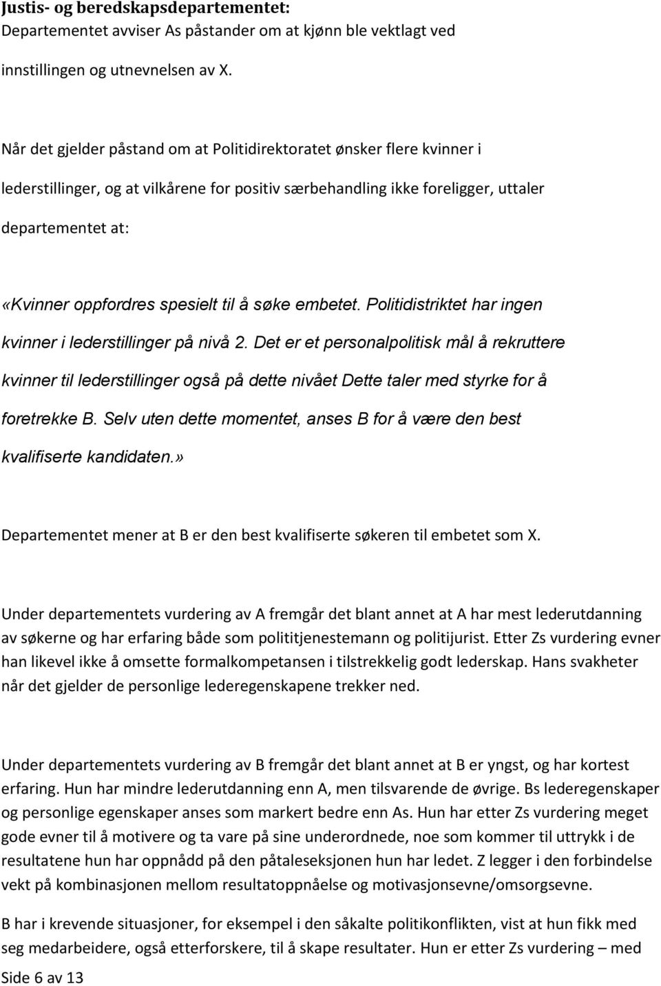 spesielt til å søke embetet. Politidistriktet har ingen kvinner i lederstillinger på nivå 2.