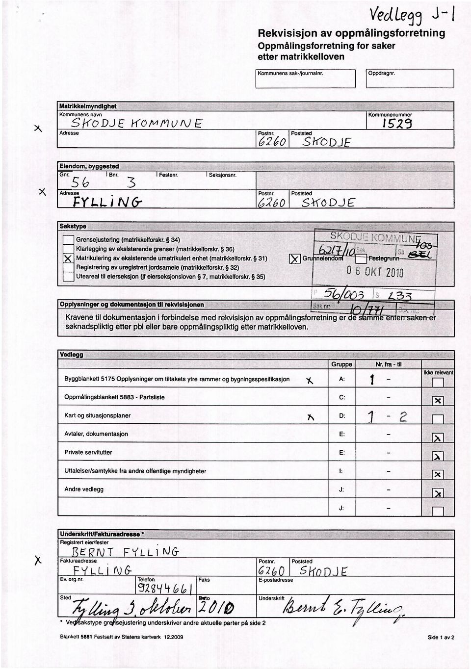 34) Klarlegging av eksisterende grenser (matrikkelforskr. 36) Matrikulering av eksisterende umatrikulert enhet (matrikkelforskr. 31) Registrering av uregistrert jordsameie (matrikkelforskr.