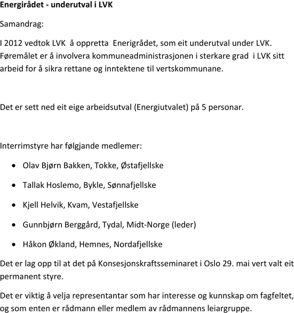 Det er sett ned eit eige arbeidsutval (Energiutvalet) på 5 personar.