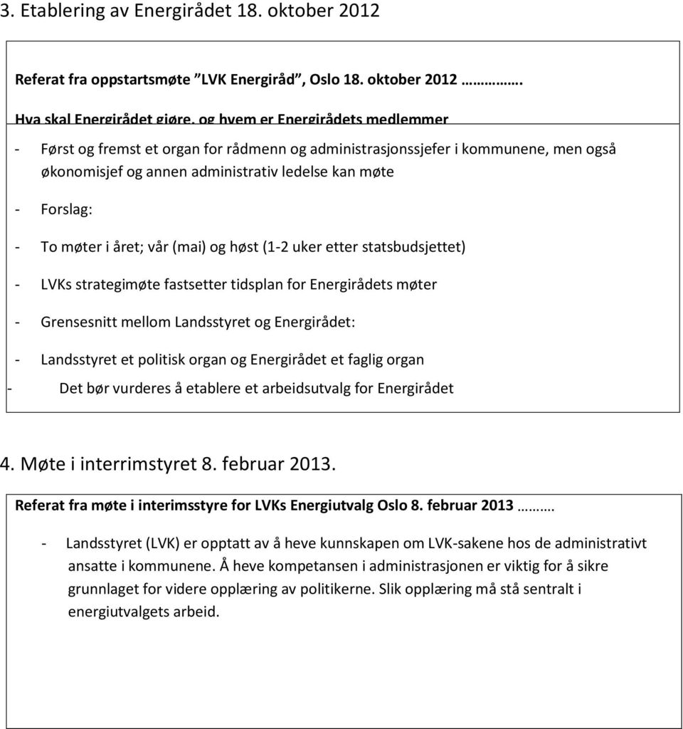 Hva skal Energirådet gjøre, og hvem er Energirådets medlemmer - Først og fremst et organ for rådmenn og administrasjonssjefer i kommunene, men også økonomisjef og annen administrativ ledelse kan møte