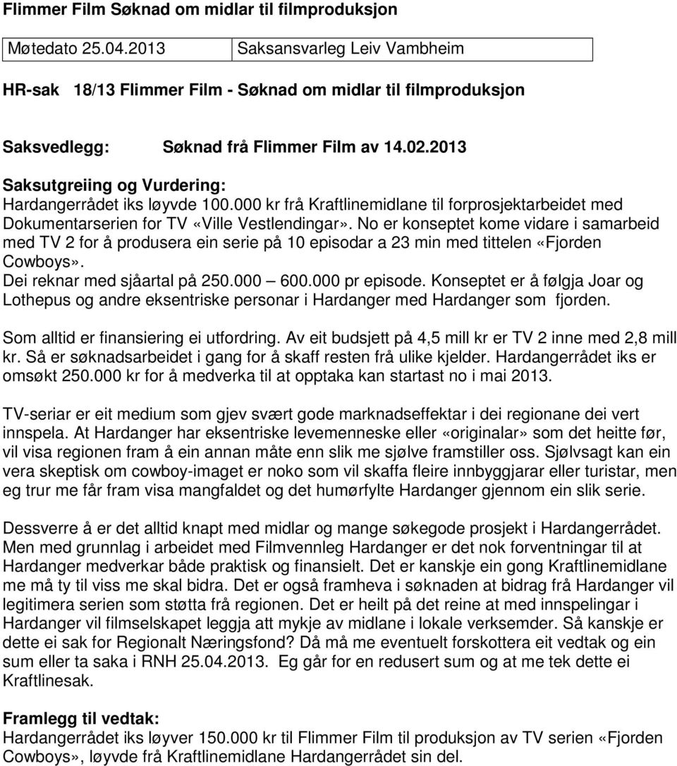 2013 Saksutgreiing og Vurdering: Hardangerrådet iks løyvde 100.000 kr frå Kraftlinemidlane til forprosjektarbeidet med Dokumentarserien for TV «Ville Vestlendingar».