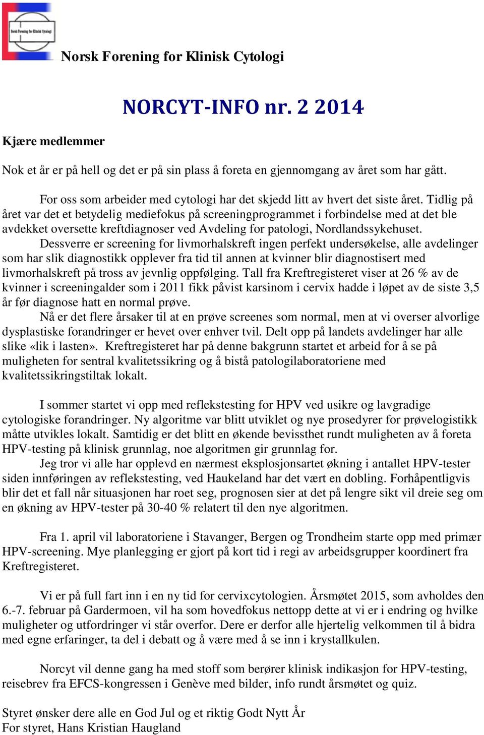 Tidlig på året var det et betydelig mediefokus på screeningprogrammet i forbindelse med at det ble avdekket oversette kreftdiagnoser ved Avdeling for patologi, Nordlandssykehuset.