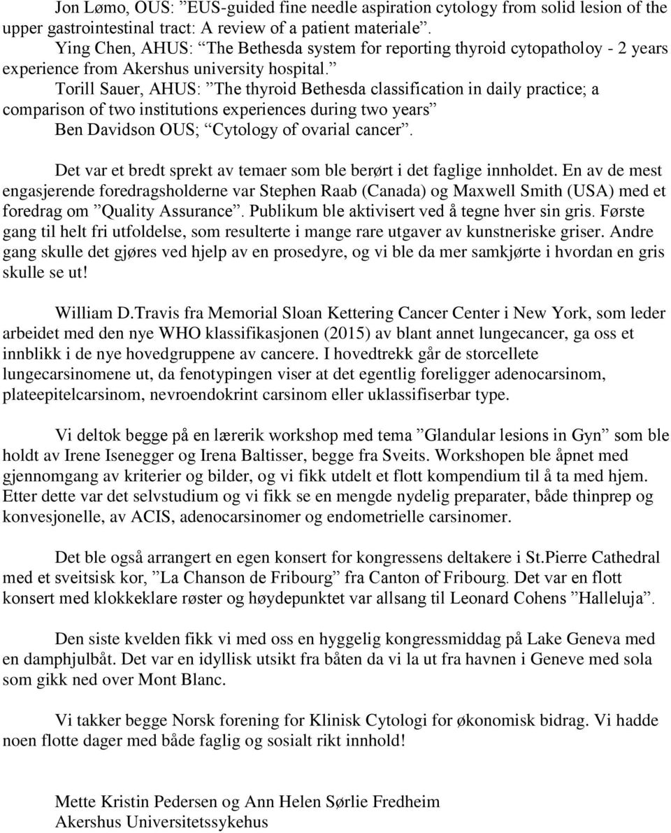 Torill Sauer, AHUS: The thyroid Bethesda classification in daily practice; a comparison of two institutions experiences during two years Ben Davidson OUS; Cytology of ovarial cancer.