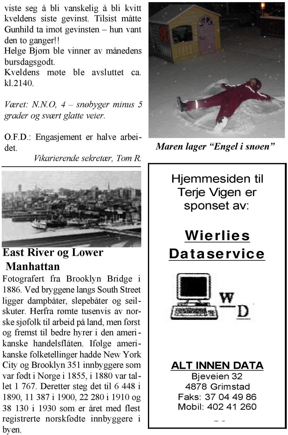 Maren lager Engel i snøen Hjemmesiden til Terje Vigen er sponset av: East River og Lower Manhattan Fotografert fra Brooklyn Bridge i 1886.