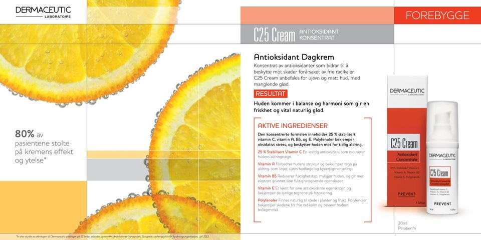 80% av pasientene stolte på kremens effekt og ytelse* Den konsentrerte formelen inneholder 25 % stabilisert vitamin C, vitamin A, B5, og E.