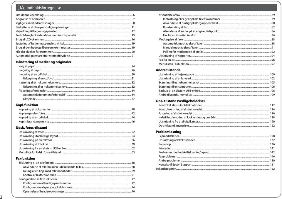 ..20 Automatisk genstart efter strømafbrydelse...21 Håndtering af medier og originaler Valg af papir...24 Ilægning af papir...26 Ilægning af en cd/dvd...30 Udtagning af en cd/dvd.