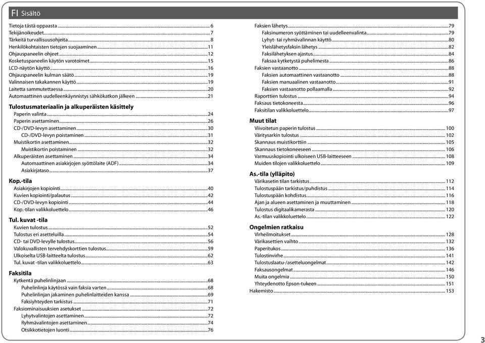 ..21 Tulostusmateriaalin ja alkuperäisten käsittely Paperin valinta...24 Paperin asettaminen...26 CD-/DVD-levyn asettaminen...30 CD-/DVD-levyn poistaminen...31 Muistikortin asettaminen.