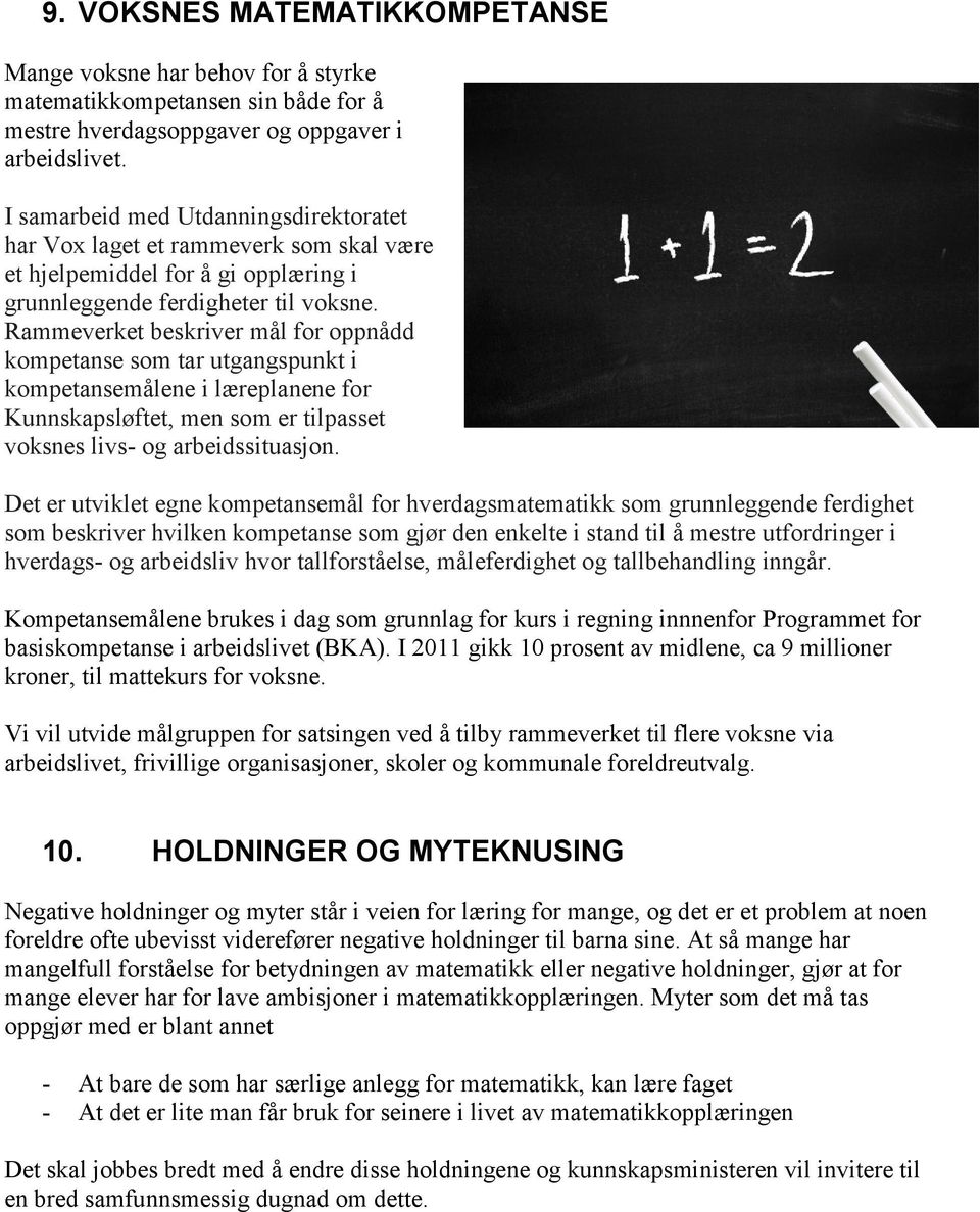 Rammeverket beskriver mål for oppnådd kompetanse som tar utgangspunkt i kompetansemålene i læreplanene for Kunnskapsløftet, men som er tilpasset voksnes livs- og arbeidssituasjon.