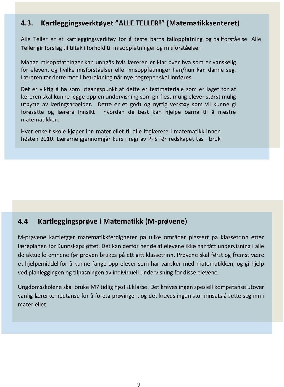 Mange misoppfatninger kan unngås hvis læreren er klar over hva som er vanskelig for eleven, og hvilke misforståelser eller misoppfatninger han/hun kan danne seg.