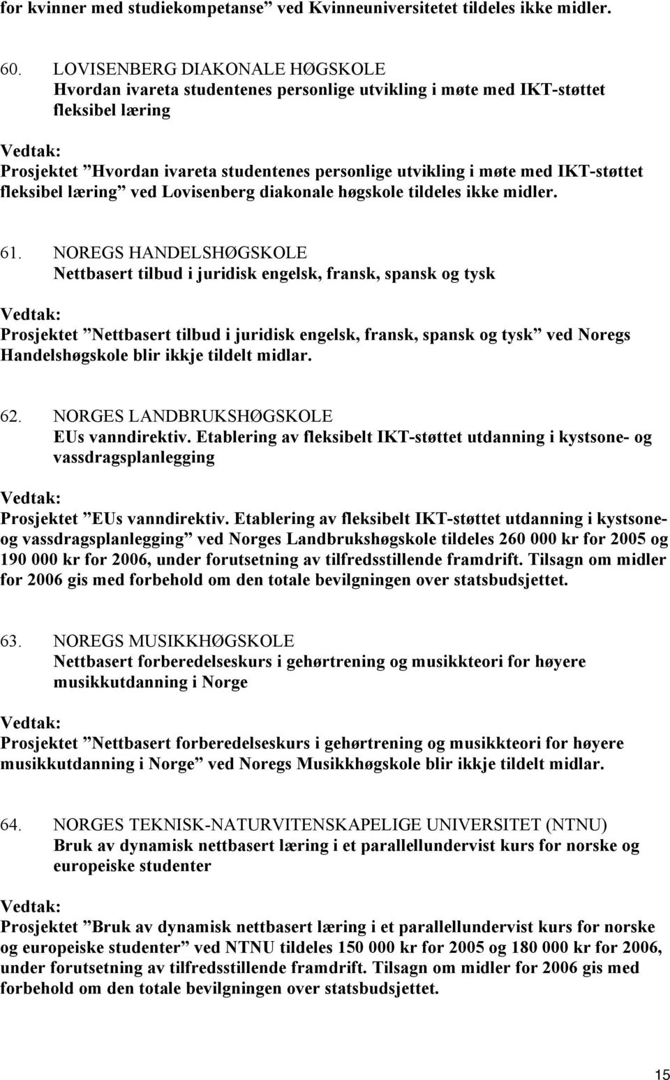 IKT-støttet fleksibel læring ved Lovisenberg diakonale høgskole tildeles ikke midler. 61.