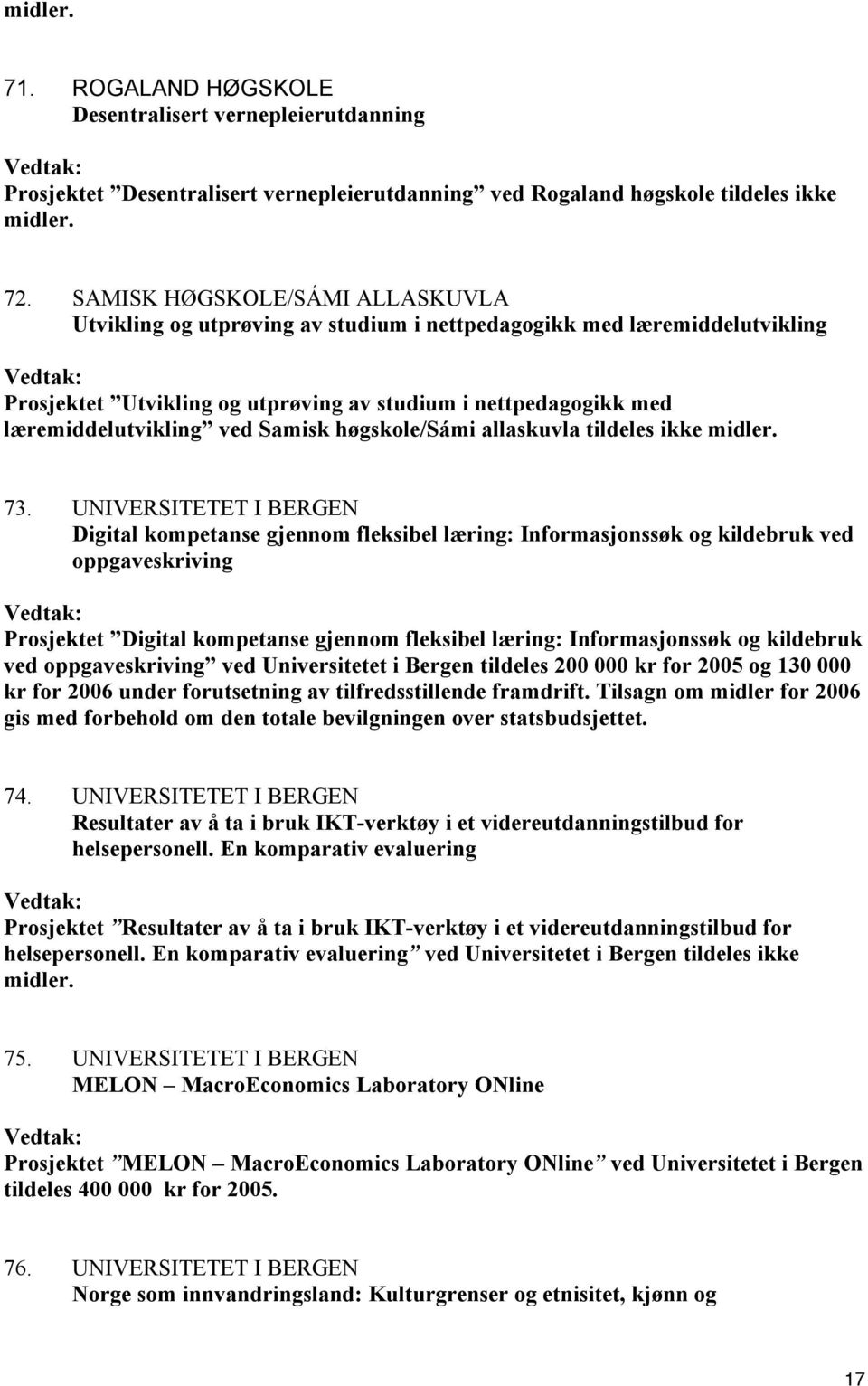 Samisk høgskole/sámi allaskuvla tildeles ikke midler. 73.