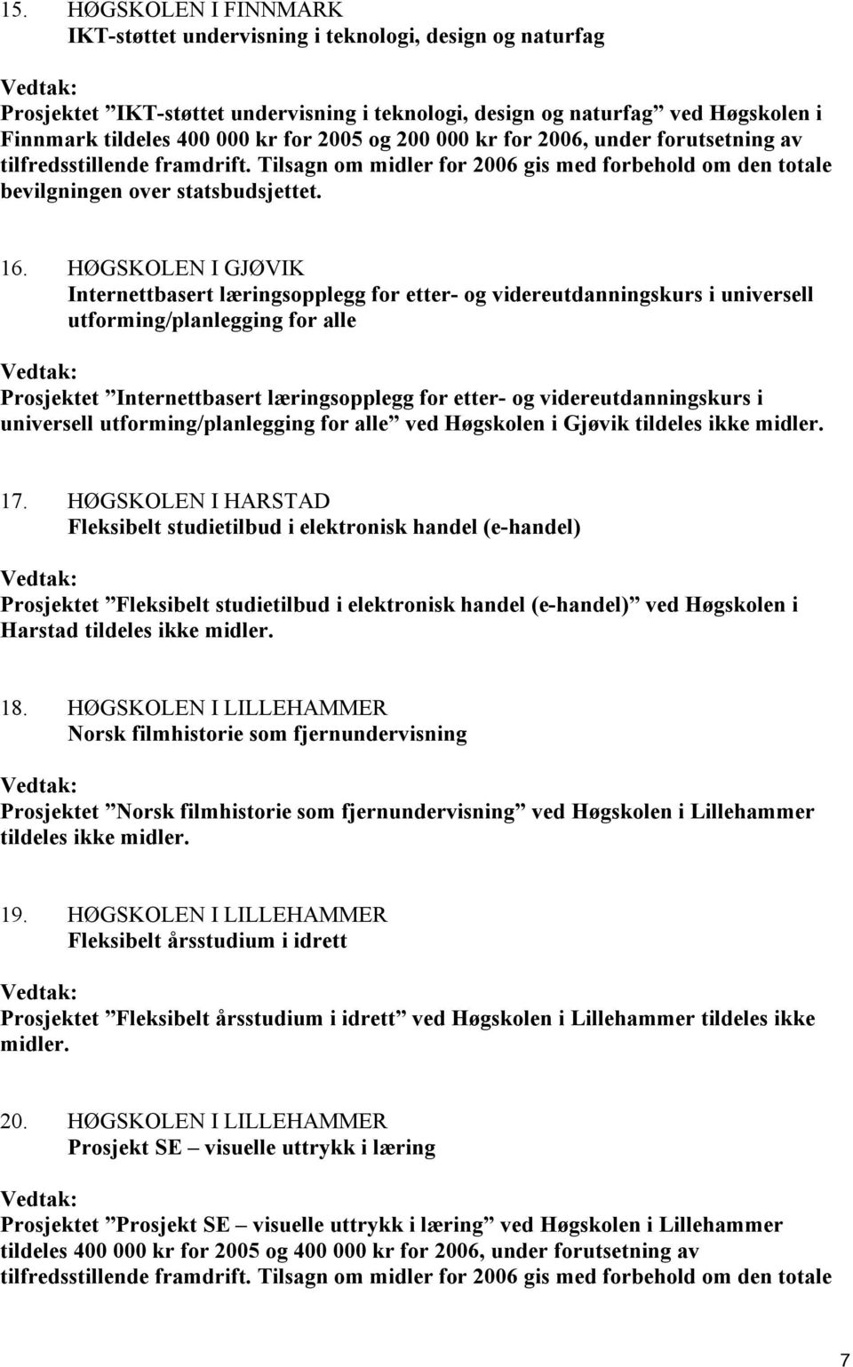 HØGSKOLEN I GJØVIK Internettbasert læringsopplegg for etter- og videreutdanningskurs i universell utforming/planlegging for alle Prosjektet Internettbasert læringsopplegg for etter- og