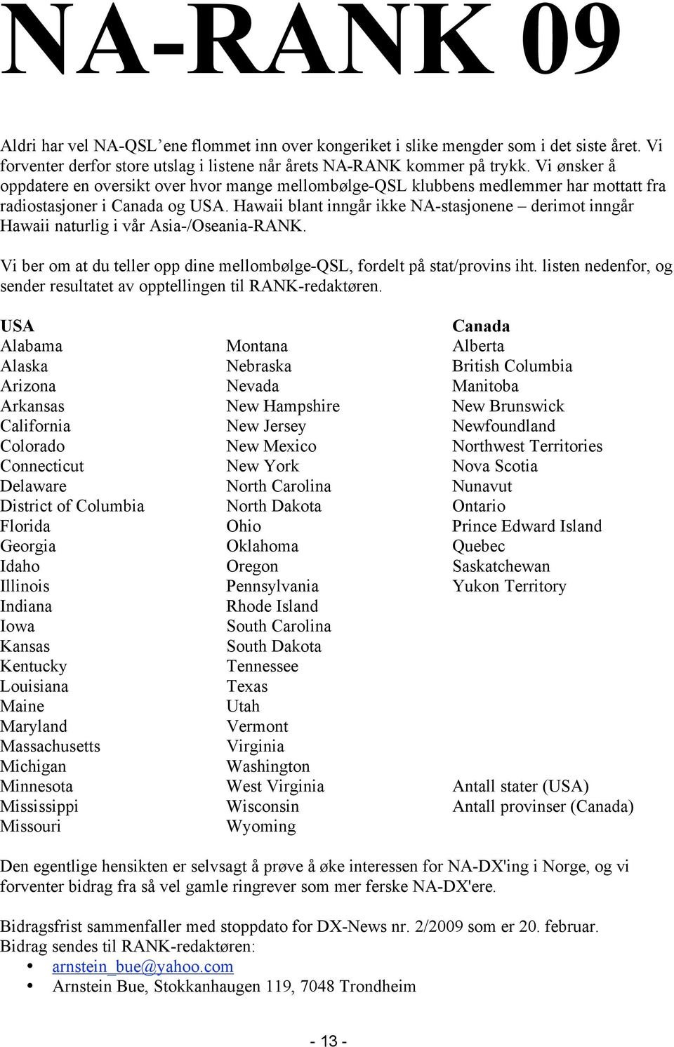 Hawaii blant inngår ikke NA-stasjonene derimot inngår Hawaii naturlig i vår Asia-/Oseania-RANK. Vi ber om at du teller opp dine mellombølge-qsl, fordelt på stat/provins iht.