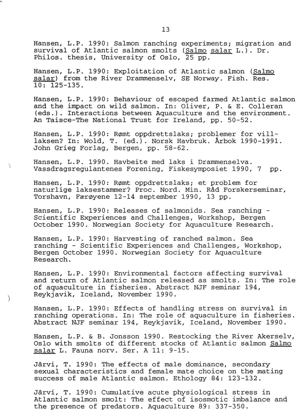 Interactions between Aquaculture and the environment. An Taisce-The National Trust for Ireland, pp. 50-52. Hansen, L.P. 1990: Rømt oppdrettslaks; problemer for villlaksen? In: Wold, T. (ed.).