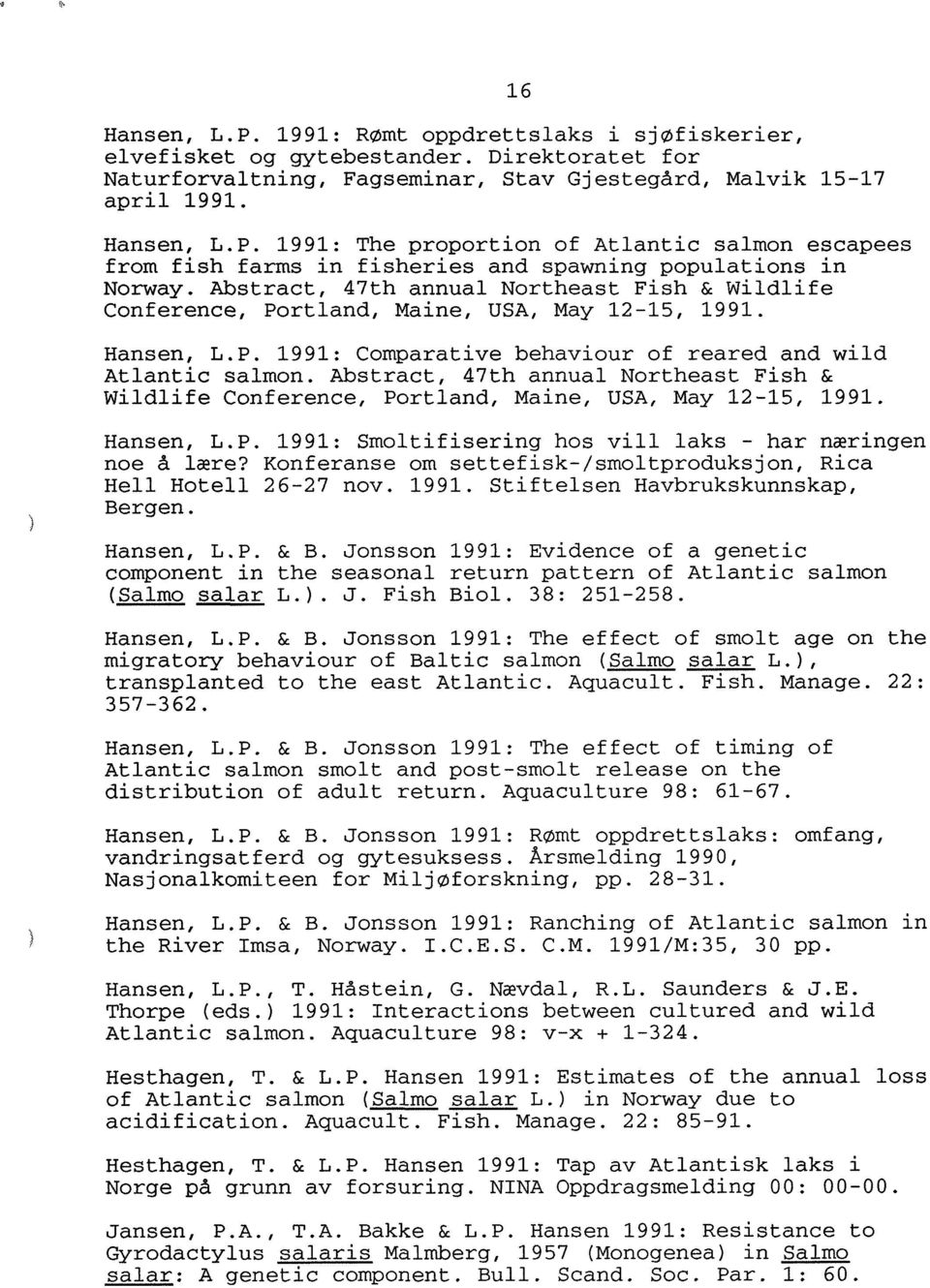 Abstract, 47th annual Northeast Fish & Wildlife Conference, Portland, Maine, USA, May 12-15, 1991. Hansen, L.P. 1991: Smoltifisering hos vill laks - har næringen noe å lære?