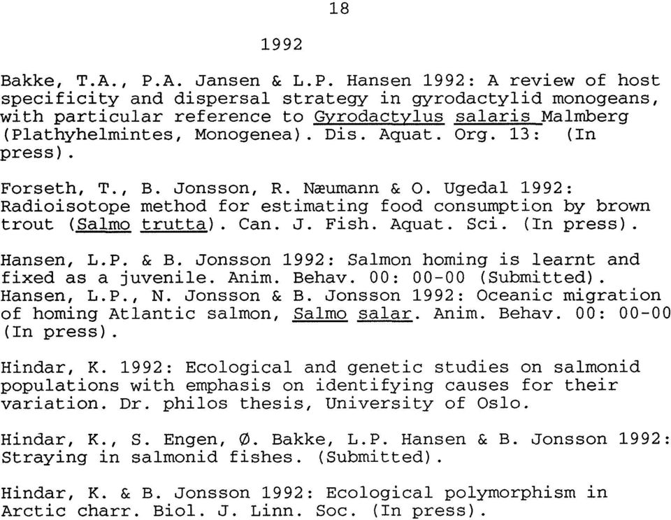 Dis. Aquat. Org. 13: (In press). Forseth, T., B. Jonsson, R. Næumann & O. Ugedal 1992: Radioisotope method for estimating food consumption by brown trout (Salmo trutta). Can. J. Fish. Aquat. Sei.