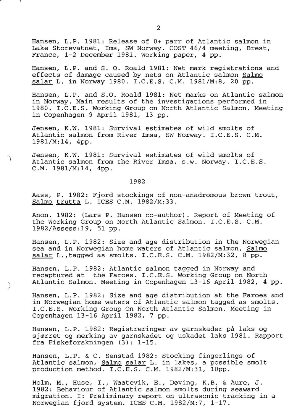 Roald 1981: Net marks on Atlantic salmon in Norway. Main results of the investigations performed in 1980. I.C.E.S. Working Group on North Atlantic Salmon. Meeting in Copenhagen 9 April 1981, 13 pp.