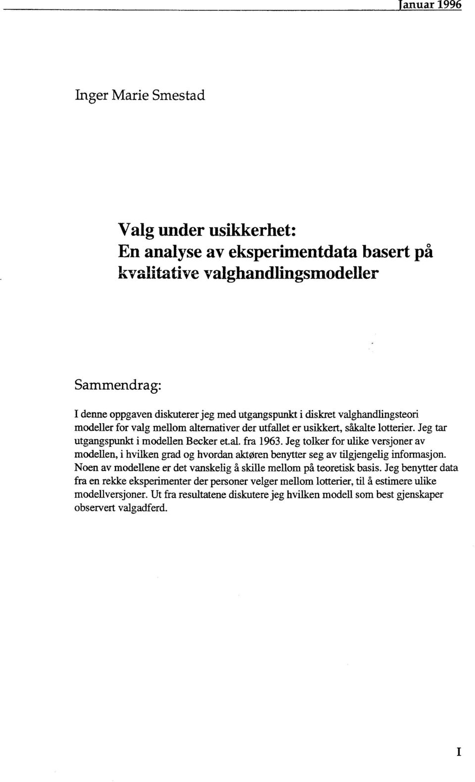 Jeg tolker for ulike versjoner av modellen, i hvilken grad og hvordan aktoren benytter seg av tilgjengelig informasjon. Noen av modellene er det vanskelig å skille mellom på teoretisk basis.