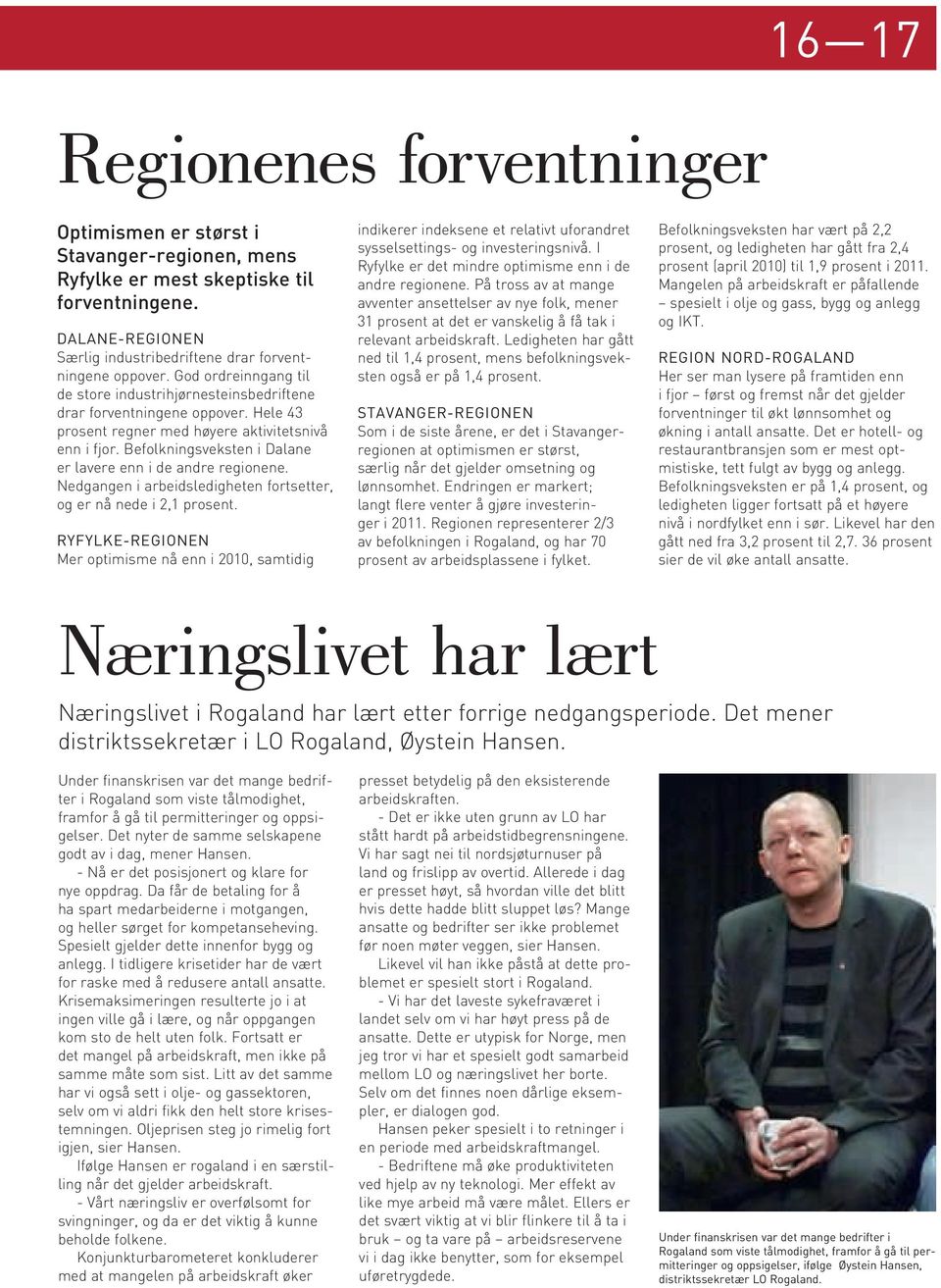 Befolkningsveksten i Dalane er lavere enn i de andre regionene. Nedgangen i arbeidsledigheten fortsetter, og er nå nede i 2,1 prosent.