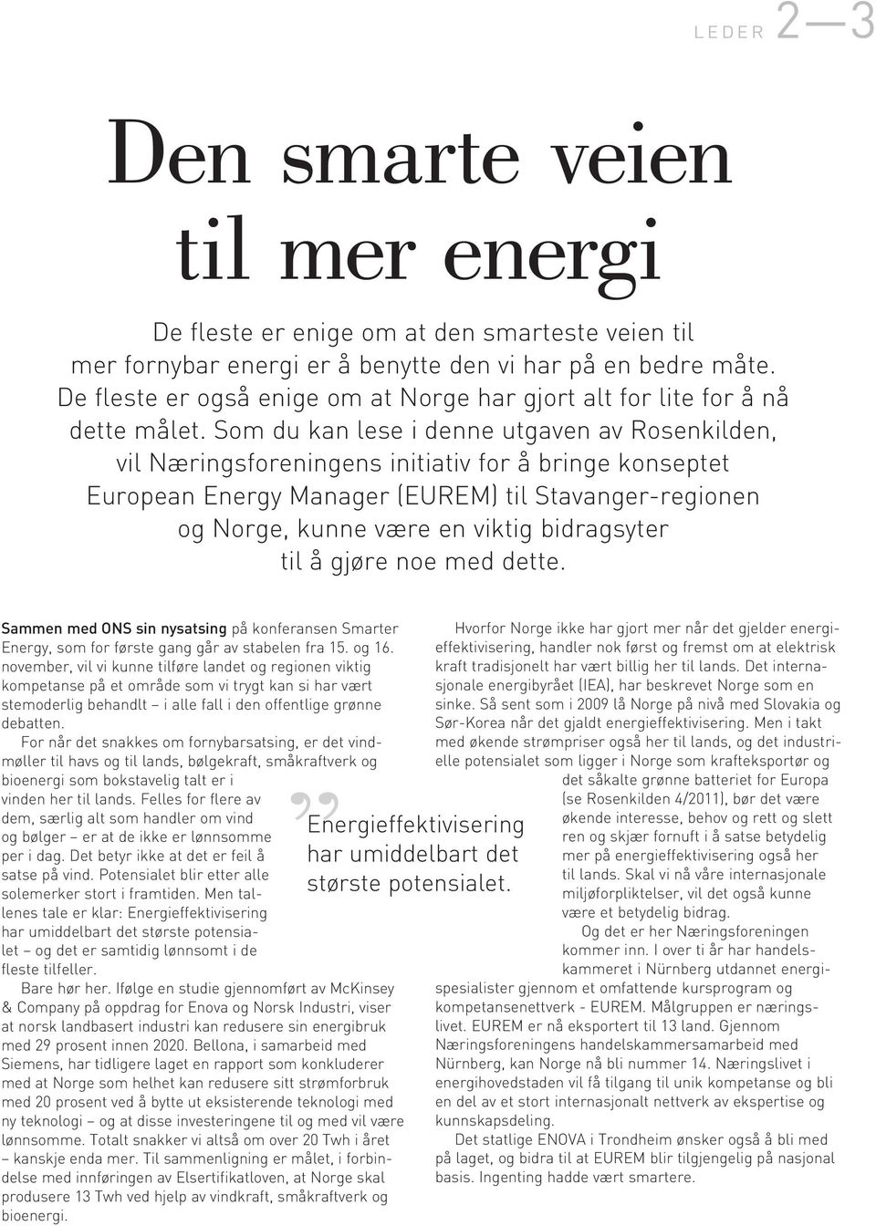 Som du kan lese i denne utgaven av Rosenkilden, vil Næringsforeningens initiativ for å bringe konseptet European Energy Manager (EUREM) til Stavanger-regionen og Norge, kunne være en viktig