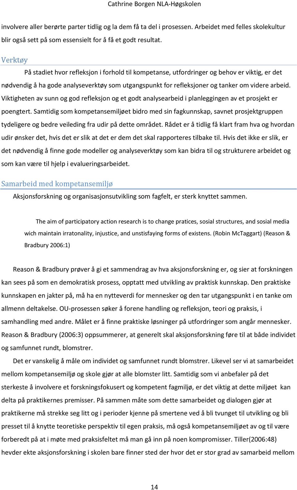 Viktigheten av sunn og god refleksjon og et godt analysearbeid i planleggingen av et prosjekt er poengtert.