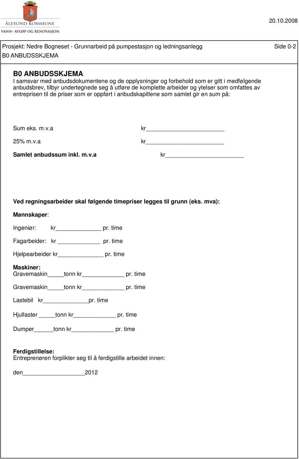 medfølgende anbudsbrev, tilbyr undertegnede seg å utføre de komplette arbeider og ytelser som omfattes av entreprisen til de priser som er oppført i anbudskapitlene som samlet gir en sum på: Sum eks.