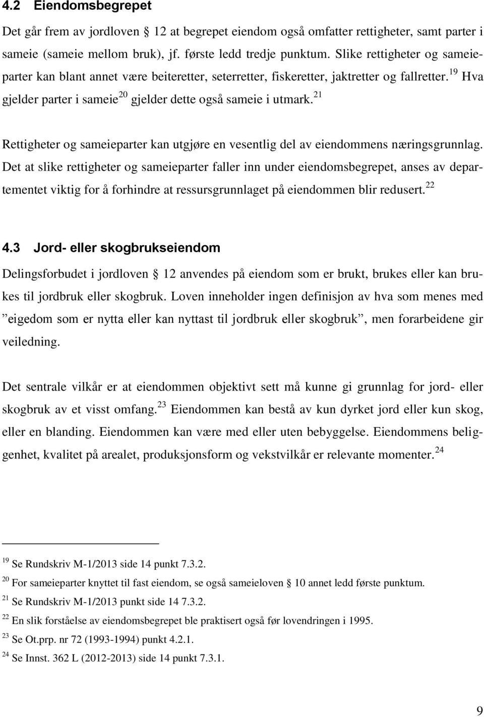 21 Rettigheter og sameieparter kan utgjøre en vesentlig del av eiendommens næringsgrunnlag.