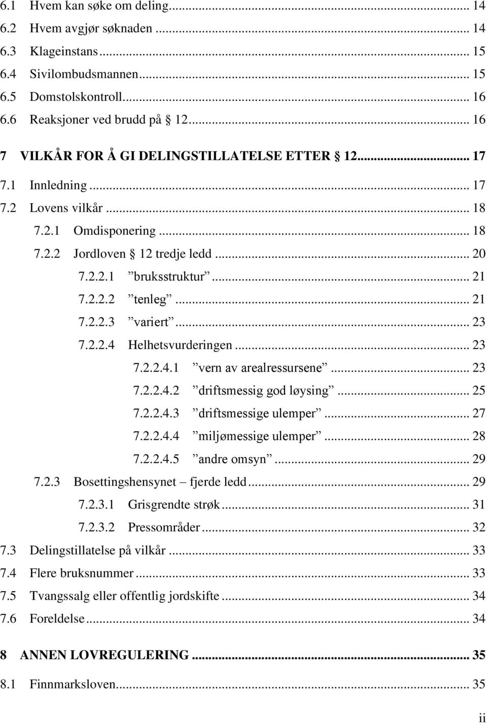 .. 21 7.2.2.3 variert... 23 7.2.2.4 Helhetsvurderingen... 23 7.2.2.4.1 vern av arealressursene... 23 7.2.2.4.2 driftsmessig god løysing... 25 7.2.2.4.3 driftsmessige ulemper... 27 7.2.2.4.4 miljømessige ulemper.