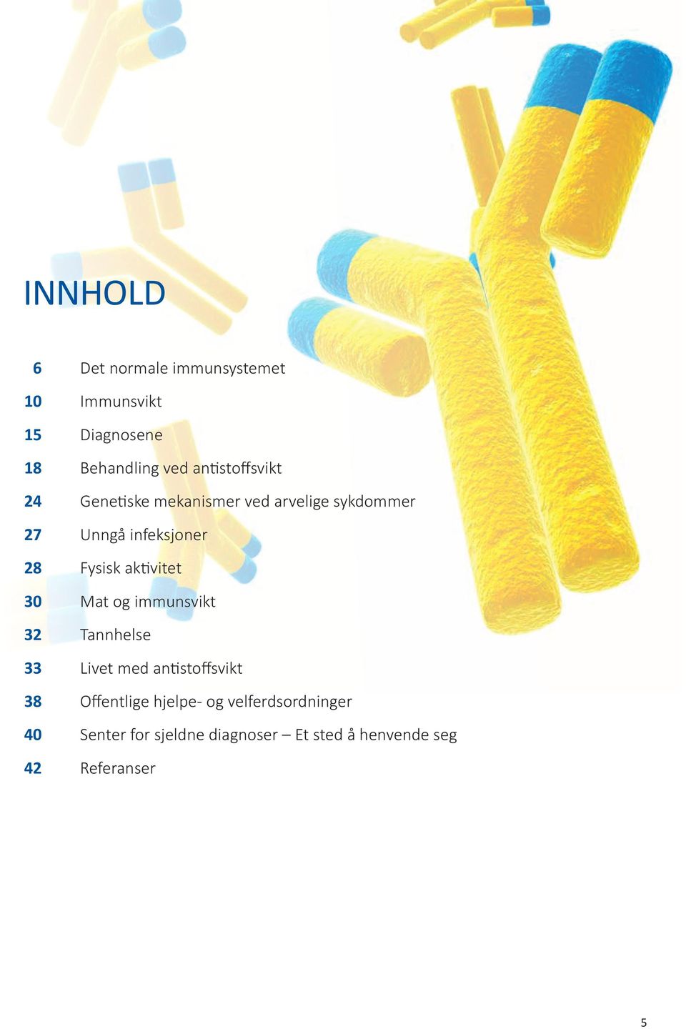 Fysisk aktivitet 30 Mat og immunsvikt 32 Tannhelse 33 Livet med antistoffsvikt 38