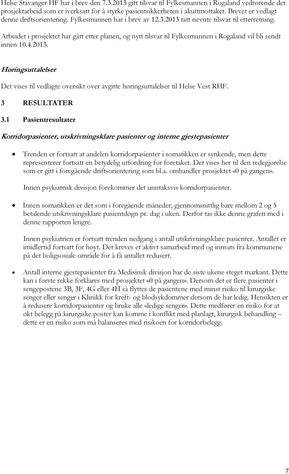 Arbeidet i prosjektet har gått etter planen, og nytt tilsvar til Fylkesmannen i Rogaland vil bli sendt innen 10.4.2013.