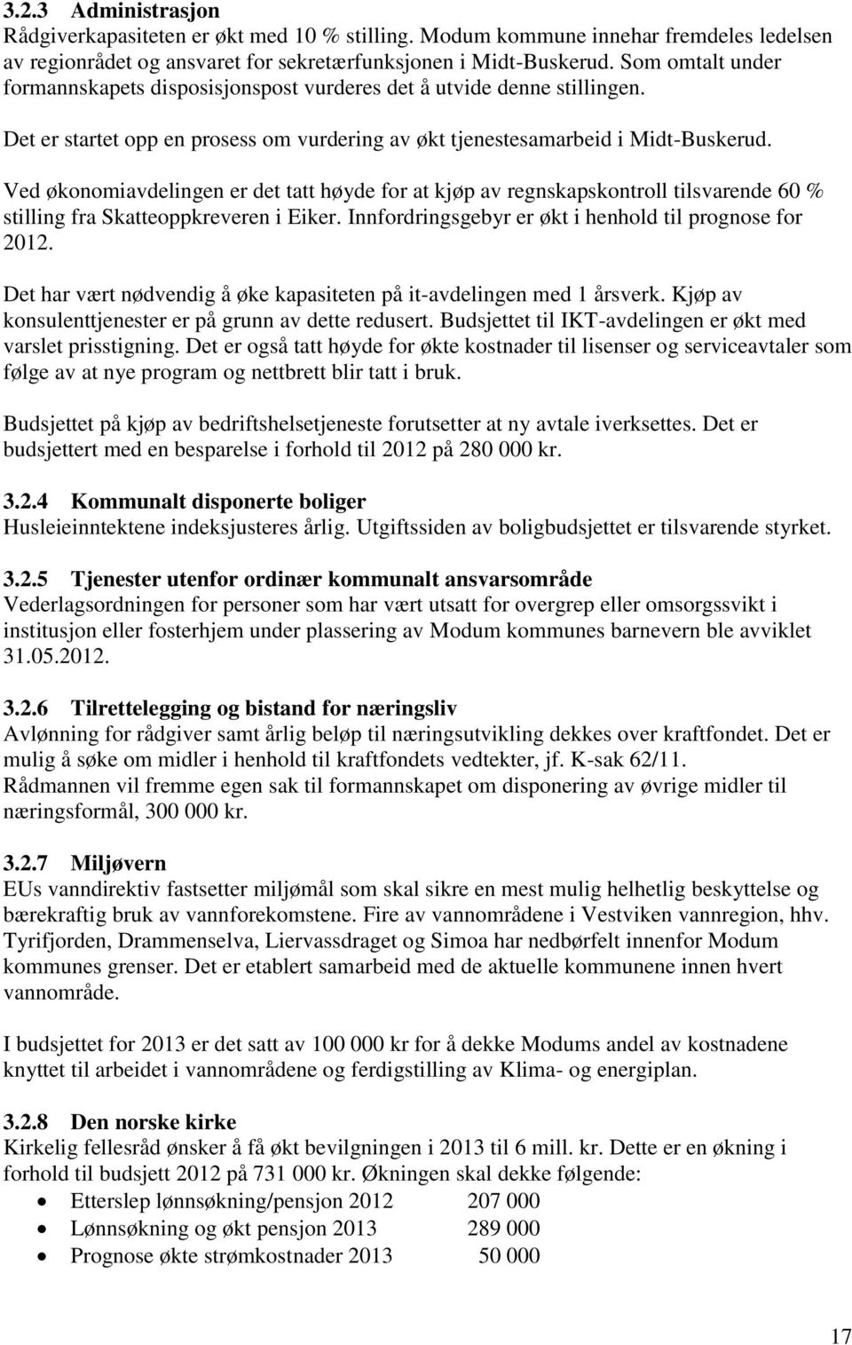 Ved økonomiavdelingen er det tatt høyde for at kjøp av regnskapskontroll tilsvarende 60 % stilling fra Skatteoppkreveren i Eiker. Innfordringsgebyr er økt i henhold til prognose for 2012.