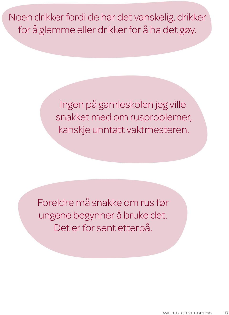 Ingen på gamleskolen jeg ville snakket med om rusproblemer, kanskje unntatt