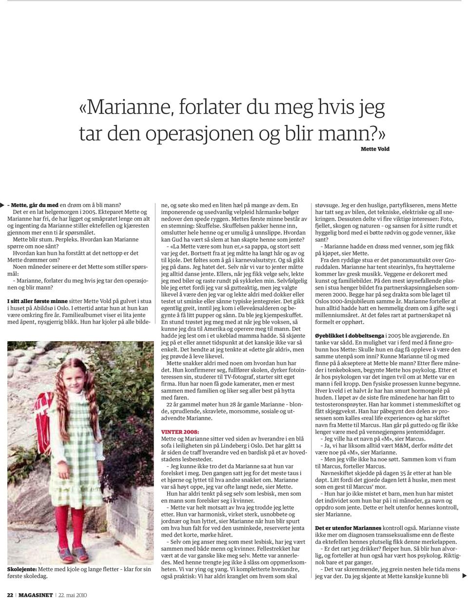 Hvordan kan Marianne spørre om noe sånt? Hvordan kan hun ha forstått at det nettopp er det Mette drømmer om?