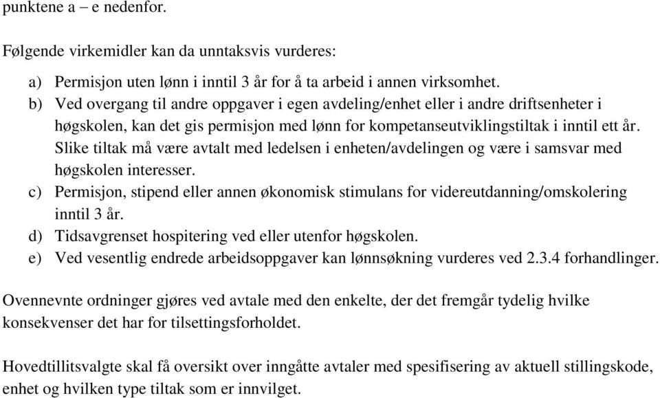 Slike tiltak må være avtalt med ledelsen i enheten/avdelingen og være i samsvar med høgskolen interesser.