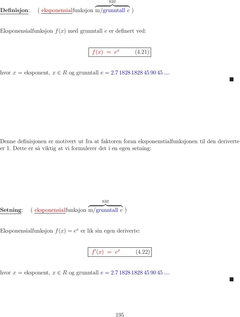.. Denne definisjonen er motivert ut fra at faktoren foran eksponenstialfunksjonen til den deriverte er 1.