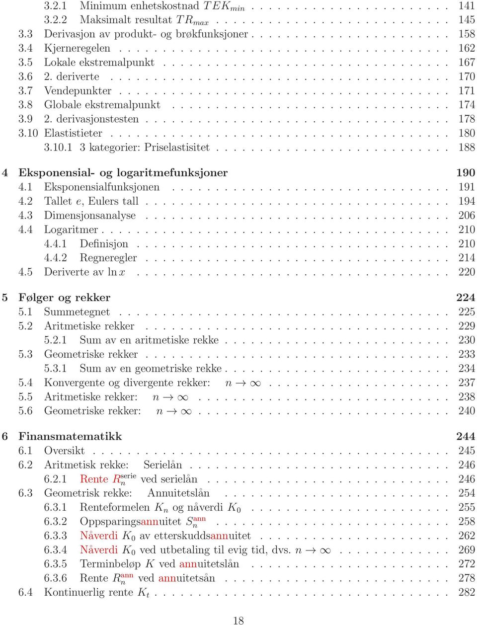 ..................................... 171 3.8 Globale ekstremalpunkt................................ 174 3.9 2. derivasjonstesten................................... 178 3.10 Elastistieter....................................... 180 3.