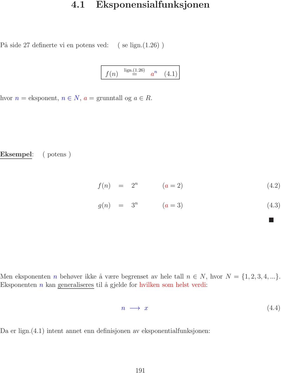 3) Men eksponenten n behøver ikke å være begrenset av hele tall n N, hvor N = {1,2,3,4,...}.