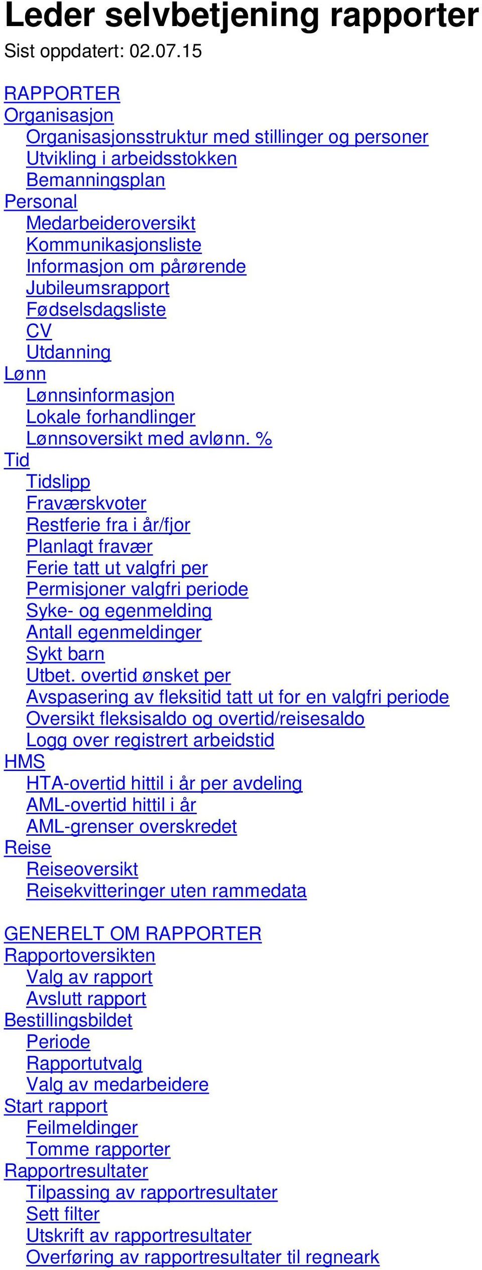 Jubileumsrapport Fødselsdagsliste CV Utdanning Lønn Lønnsinformasjon Lokale forhandlinger Lønnsoversikt med avlønn.